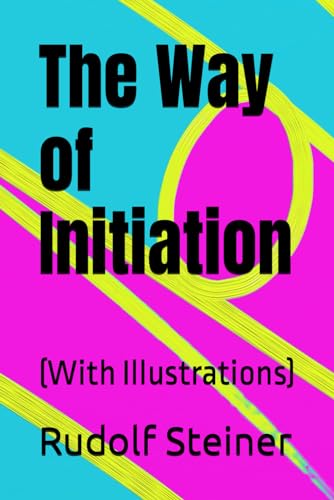 The Way of Initiation: (With Illustrations)